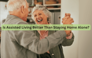 Is Assisted Living Better Than Staying Home Alone