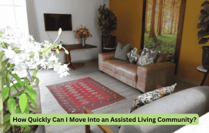 How Quickly Can I Move Into an Assisted Living Community