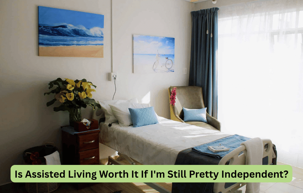 Is Assisted Living Worth It If I'm Still Pretty Independent